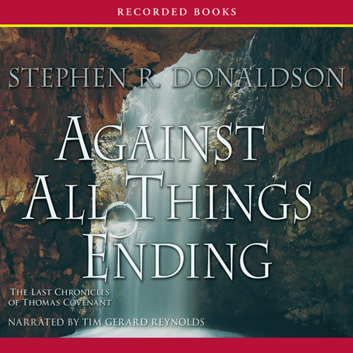 The Last Chronicles of Thomas Covenant, Book 3: Against All Things Ending (Audible ONLY)